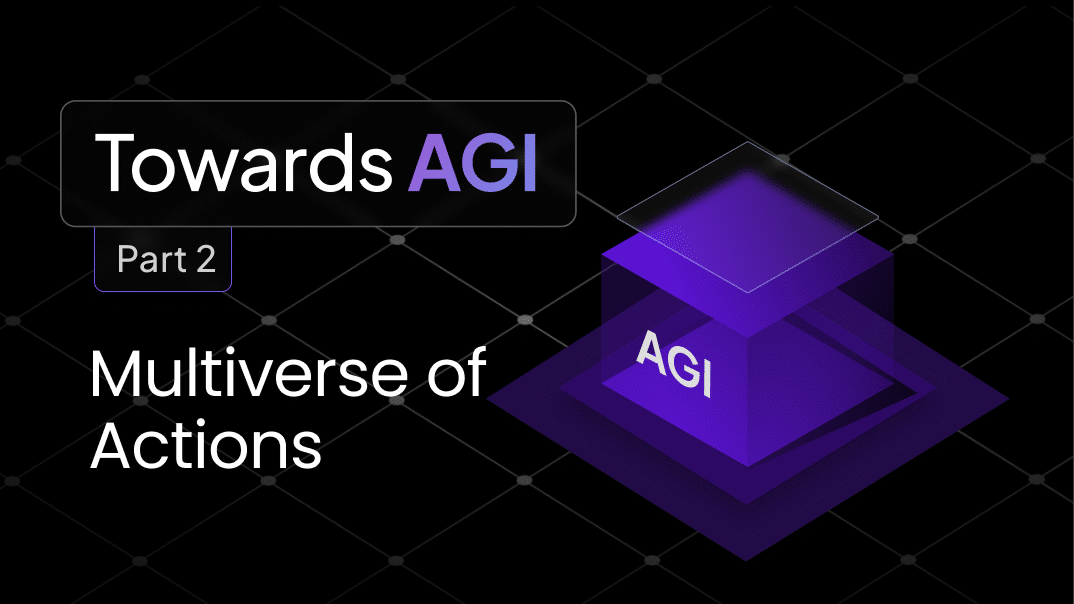 Towards AGI Part 2: Multiverse of Actions